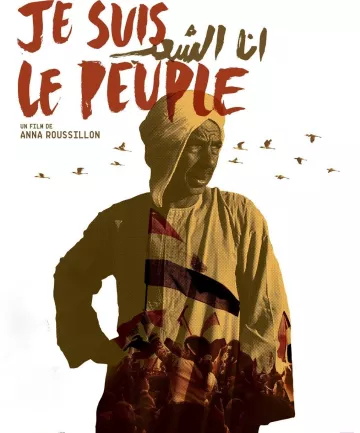 L'image est une affiche de film avec le titre "Je suis le peuple" écrit en lettres stylisées et en rouge. Au centre, on voit un homme, probablement en tenue traditionnelle, exprimant une forte émotion. En arrière-plan, il y a des silhouettes de personnes et des oiseaux qui s'envolent, créant une atmosphère dynamique et engagée. Le nom de la réalisatrice, Anna Roussillon, figure en bas, indiquant que c'est un film qui pourrait aborder des thèmes socio-politiques. L'ensemble de l'affiche évoque une recherche d'identité et de revendication collective.