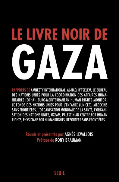 L'image montre la couverture d'un livre intitulé "Le livre noir de Gaza". Le titre est écrit en lettres blanches sur un fond noir, apportant un effet visuel fort. En dessous du titre, il y a une mention des contributions d'organisations telles qu'Amnesty International, UNICEF, et d'autres. Le livre semble traiter de rapports sur la situation à Gaza, en mettant en avant les violations des droits humains. Il est réuni et présenté par Agnès Levallois, avec une préface de Rony Brauman.