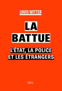 L'image présente la couverture d'un livre intitulé "La Battue", écrit par Louis Witter. Le fond est de couleur orange vif, et le titre est écrit en lettres noires et blanches, avec une typographie marquante. En bas, on peut également voir le nom de l'éditeur, "Seuil". Le livre semble traiter des thèmes liés à l'État, à la police et aux étrangers. 
