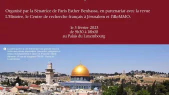 L'image présente un flyer ou une affiche annonçant un colloque intitulé "Israël-Palestine, état des lieux". Ce colloque est organisé par la Sénatrice de Paris Esther Benbassa, en partenariat avec la revue L'Histoire, le Centre de recherche français à Jérusalem et l'IReMMO. La date du colloque est indiquée : le 3 février 2023, de 9h30 à 18h00, au Palais du Luxembourg. En arrière-plan, on peut voir une image emblématique de Jérusalem, probablement le dôme du Rocher, qui est un symbole fort de la région. Les informations sont présentées de manière claire et structurée, avec une mise en couleur attrayante.
