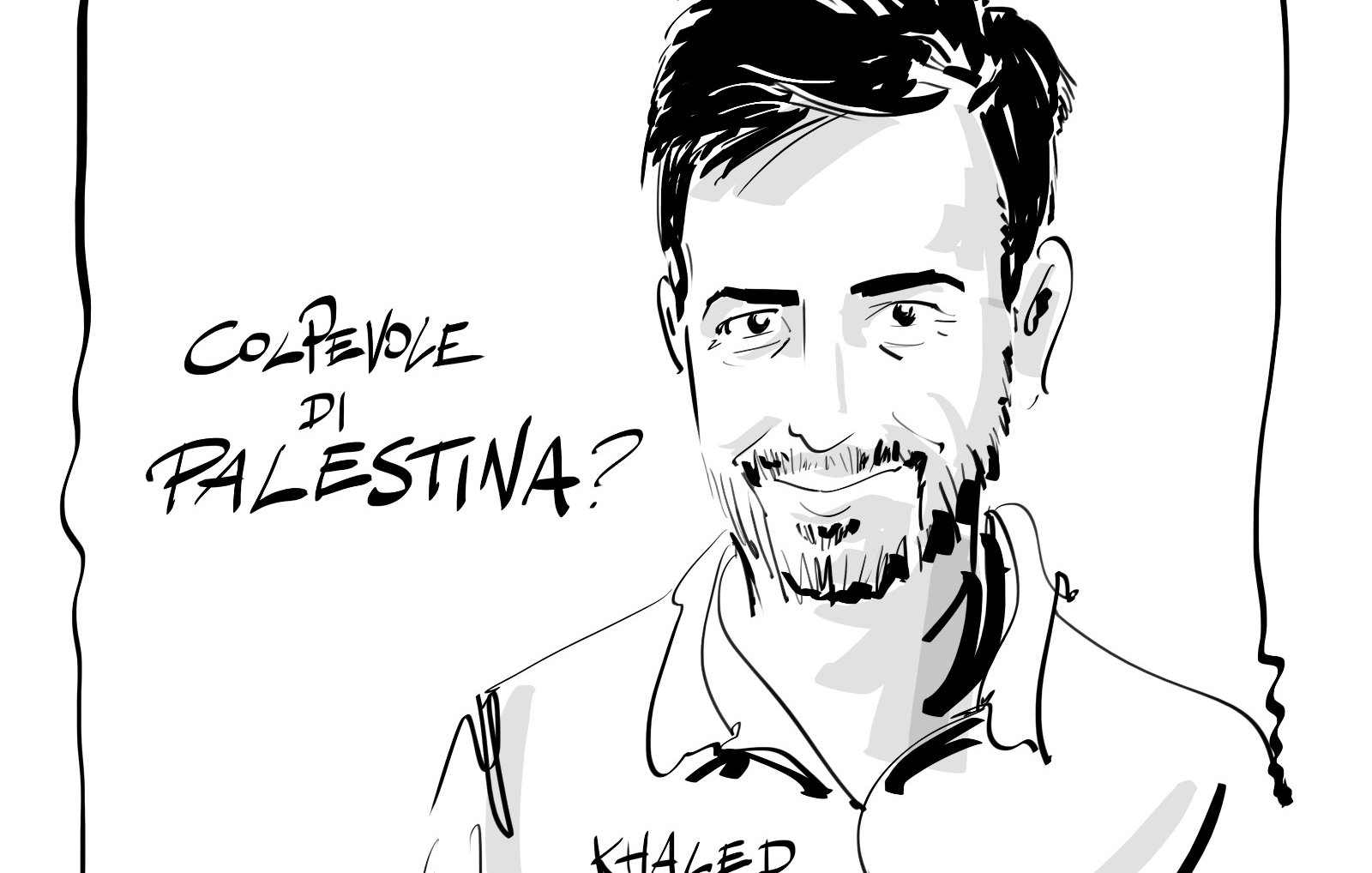 L'immagine è un'illustrazione in bianco e nero di un uomo con un sorriso. Sopra di lui c'è la scritta "Colpevole di PALESTINA?", mentre nella parte inferiore è presente il nome "Khaled El Qaisi" accompagnato dalla parola "Italiano". L'illustrazione ha uno stile semplice e lineare, con tratti netti che evidenziano il volto dell'individuo.
