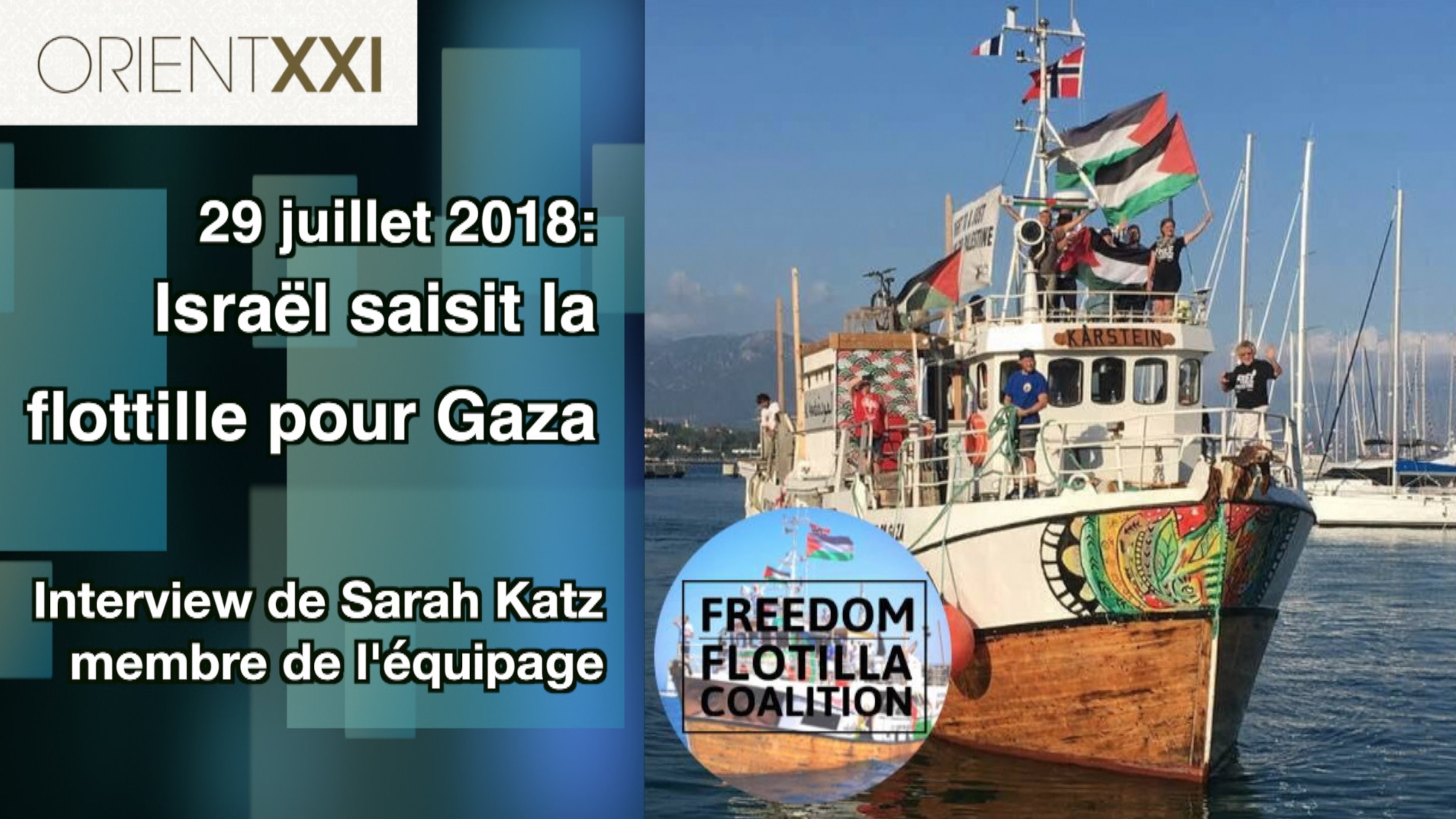 L'image montre un bateau nommé "Kareken" décoré avec des drapeaux, notamment le drapeau palestinien. Le contexte est lié à un événement du 29 juillet 2018, où Israël a saisi une flottille destinée à Gaza. À gauche de l'image, on trouve un encadré qui mentionne une interview avec Sarah Katz, membre de l'équipage, ainsi qu'une référence à la "Freedom Flotilla Coalition". L'ensemble donne un aperçu d'une action maritime liée à des questions politiques et humanitaires.