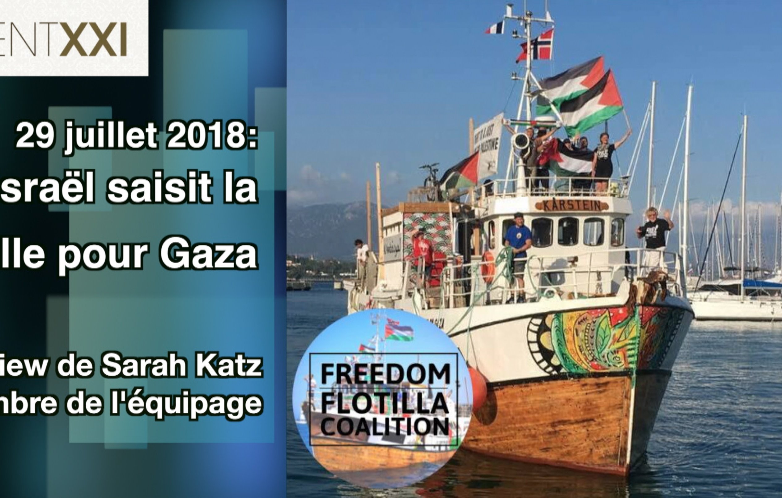L'image montre un bateau nommé "Kareken" décoré avec des drapeaux, notamment le drapeau palestinien. Le contexte est lié à un événement du 29 juillet 2018, où Israël a saisi une flottille destinée à Gaza. À gauche de l'image, on trouve un encadré qui mentionne une interview avec Sarah Katz, membre de l'équipage, ainsi qu'une référence à la "Freedom Flotilla Coalition". L'ensemble donne un aperçu d'une action maritime liée à des questions politiques et humanitaires.