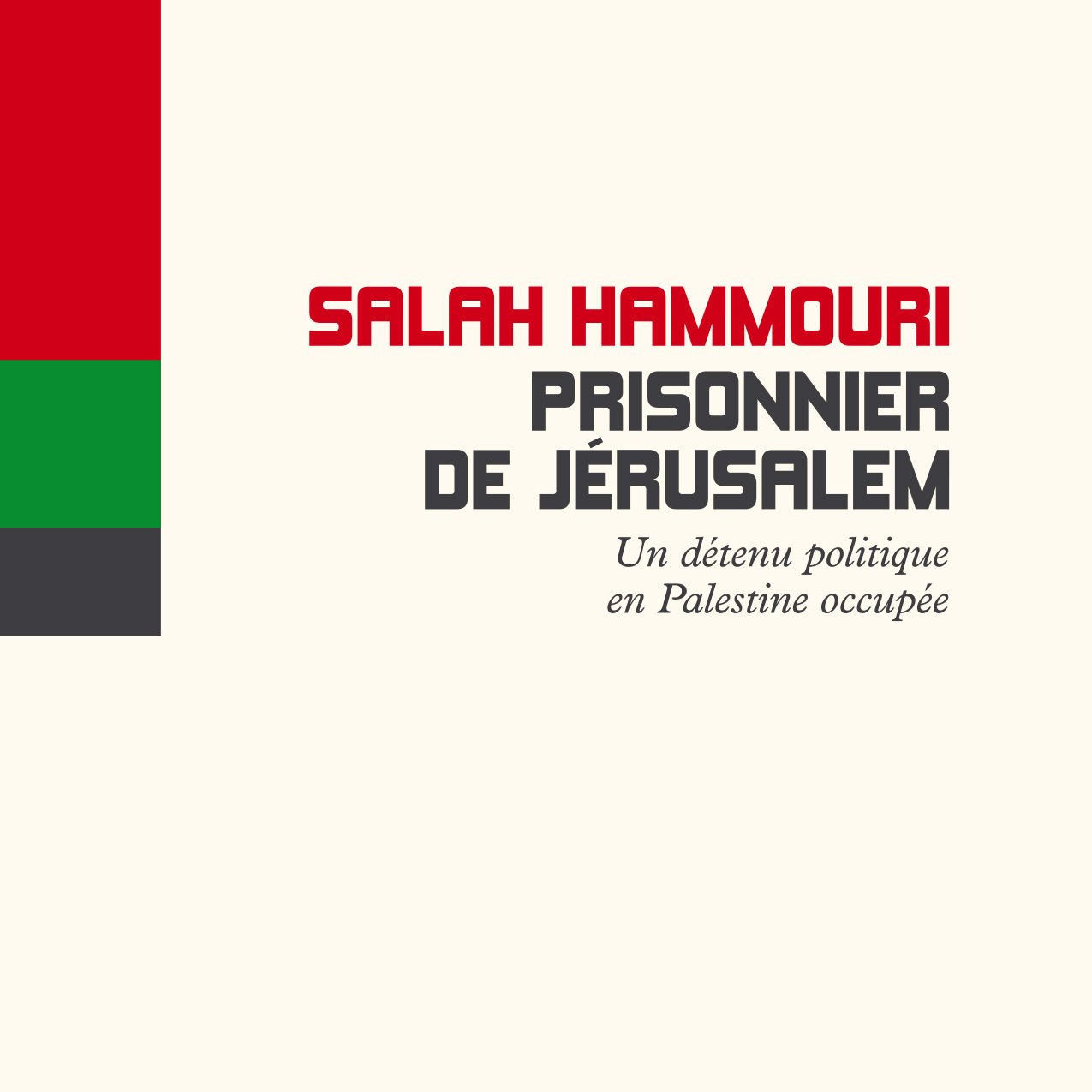 L'image présente une couverture de livre. Le titre "Salah Hammouri, prisonnier de Jérusalem" est affiché en gros caractères. En dessous, il est mentionné "Un détenu politique en Palestine occupée". Le design utilise des couleurs représentant le drapeau palestinien, avec des barres rouge, noire, verte et blanche. L'éditeur, Orient XXI, et le logo de LibertaLIA sont également visibles. L'ensemble donne une impression à la fois sobre et engagée, axée sur un sujet politique et social.
