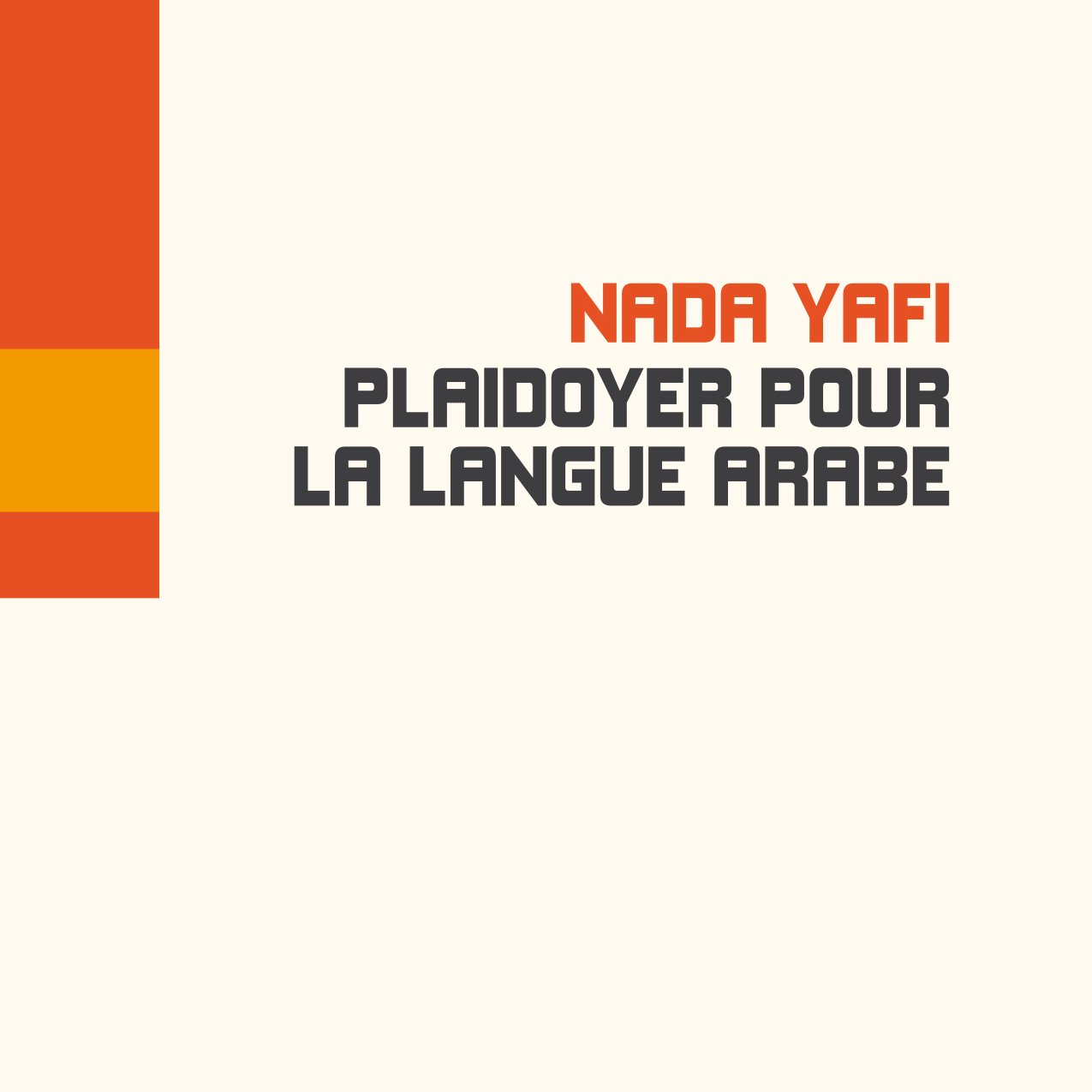 L'image présente la couverture d'un livre intitulé "Plaidoyer pour la langue arabe" écrit par Nada Yafi. Le design est simple avec un fond clair et des éléments graphiques colorés en orange et rouge sur le côté gauche. Le titre et le nom de l'auteur sont en caractères gras, ce qui attire l'attention sur le sujet du livre.