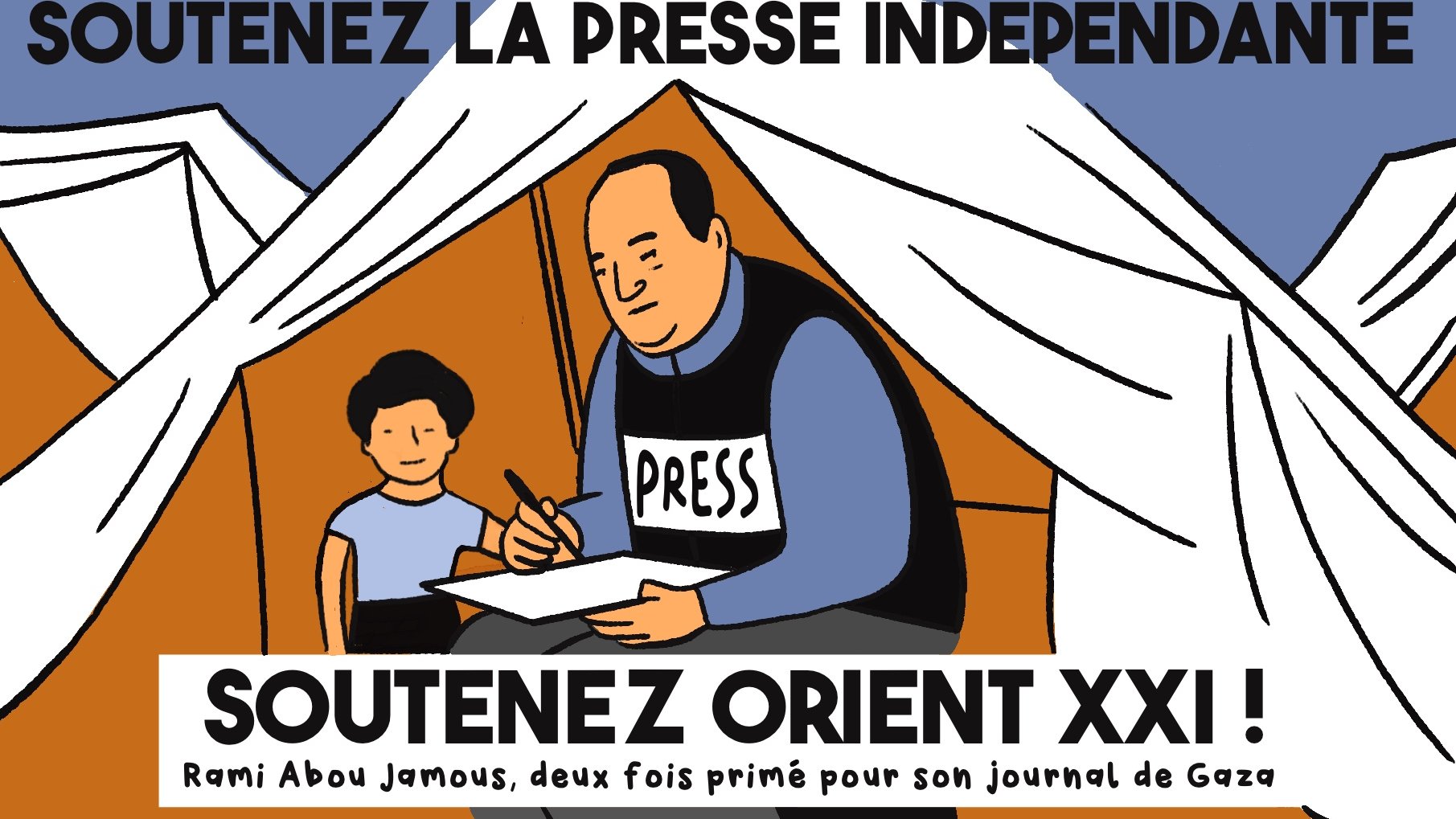 L'image présente un homme assis à une table, habillé d'un gilet avec l'inscription "PRESS", en train d'écrire. À côté de lui se trouve un enfant. L'arrière-plan montre des tentes, suggérant un contexte de crise ou de réfugiés. En haut de l'image, il est écrit "SOUTENEZ LA PRESSE INDEPENDANTE" et en bas, "SOUTENEZ ORIENT XXI !" avec une mention de Rami Abou Jamous, un journaliste primé. L'ensemble évoque un appel à soutenir la presse indépendante, en particulier dans les zones de conflit.