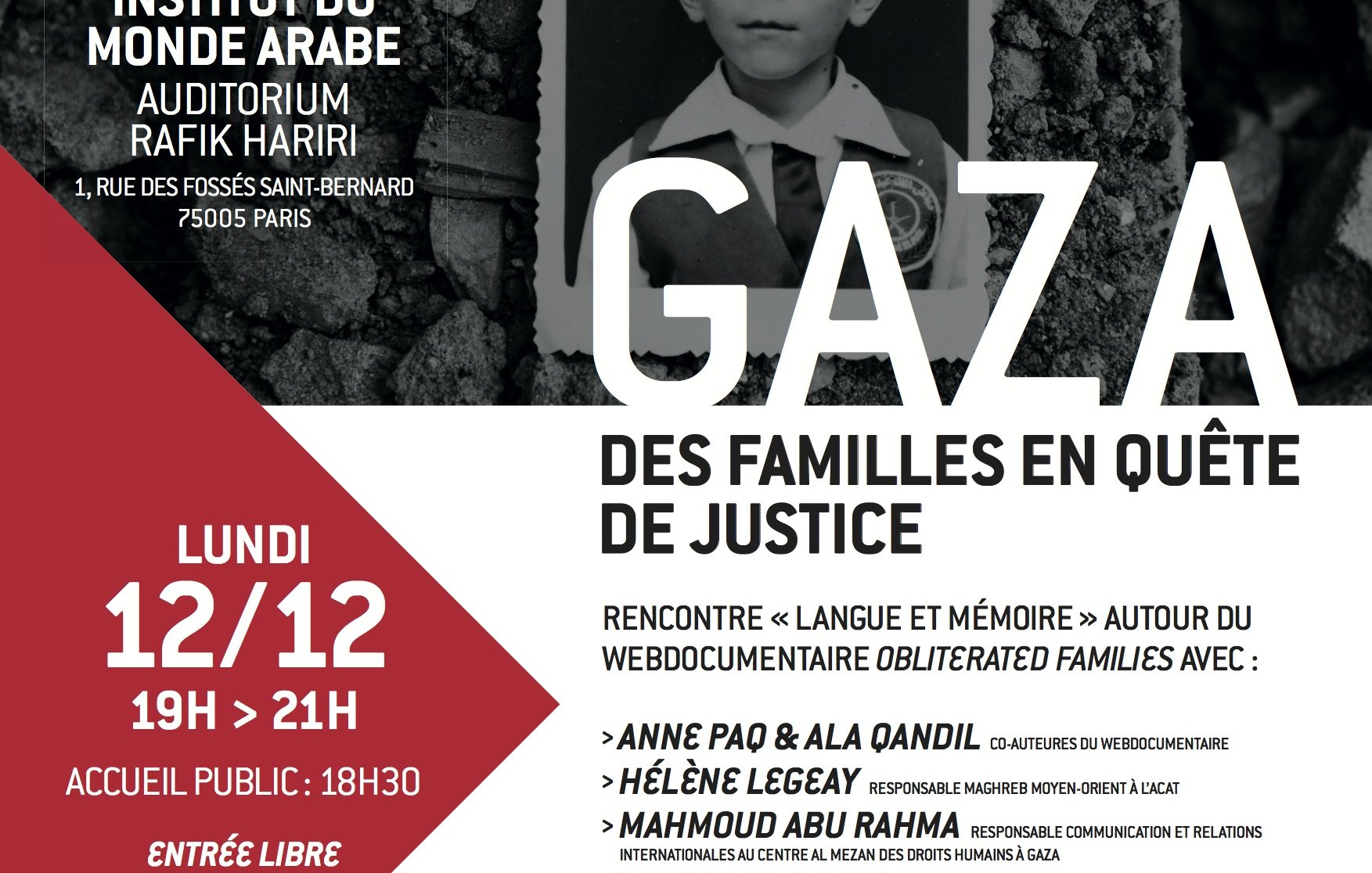 L'image est une affiche pour un événement qui se tient à l'Institut du Monde Arabe à Paris. Elle présente un webdocumentaire intitulé "Obliterated Families" et aborde le thème de Gaza, en se concentrant sur des familles en quête de justice. La date de l'événement est le lundi 12 décembre, de 19h à 21h, avec une attente à partir de 18h30. Les noms des intervenants, comme Hélène Legguy, Ramzi Al-Kahlout et Sylvain Cypel, sont mentionnés. Le fond de l'image montre un sol fissuré, ce qui attire l'attention sur le contexte de la région. L'entrée est libre et gratuite.