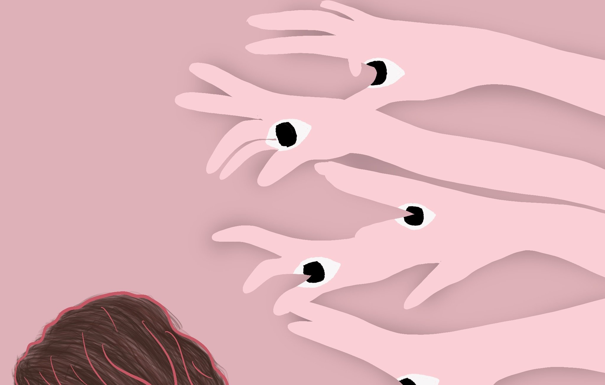 L'image représente une silhouette féminine de profil, avec les cheveux bruns et ondulés, légèrement inclinée vers le bas, ce qui évoque un sentiment de tristesse ou de réflexion. En arrière-plan, plusieurs mains stylisées, également de couleur rose, semblent se rapprocher d'elle, chacune ornée d'un œil au centre, ce qui crée une atmosphère d'inquiétude ou de surveillance. Le fond est d'une teinte rose pâle, renforçant cette ambiance émotionnelle. L'ensemble de l'œuvre suggère des thèmes de vulnérabilité et d'attention invasive.