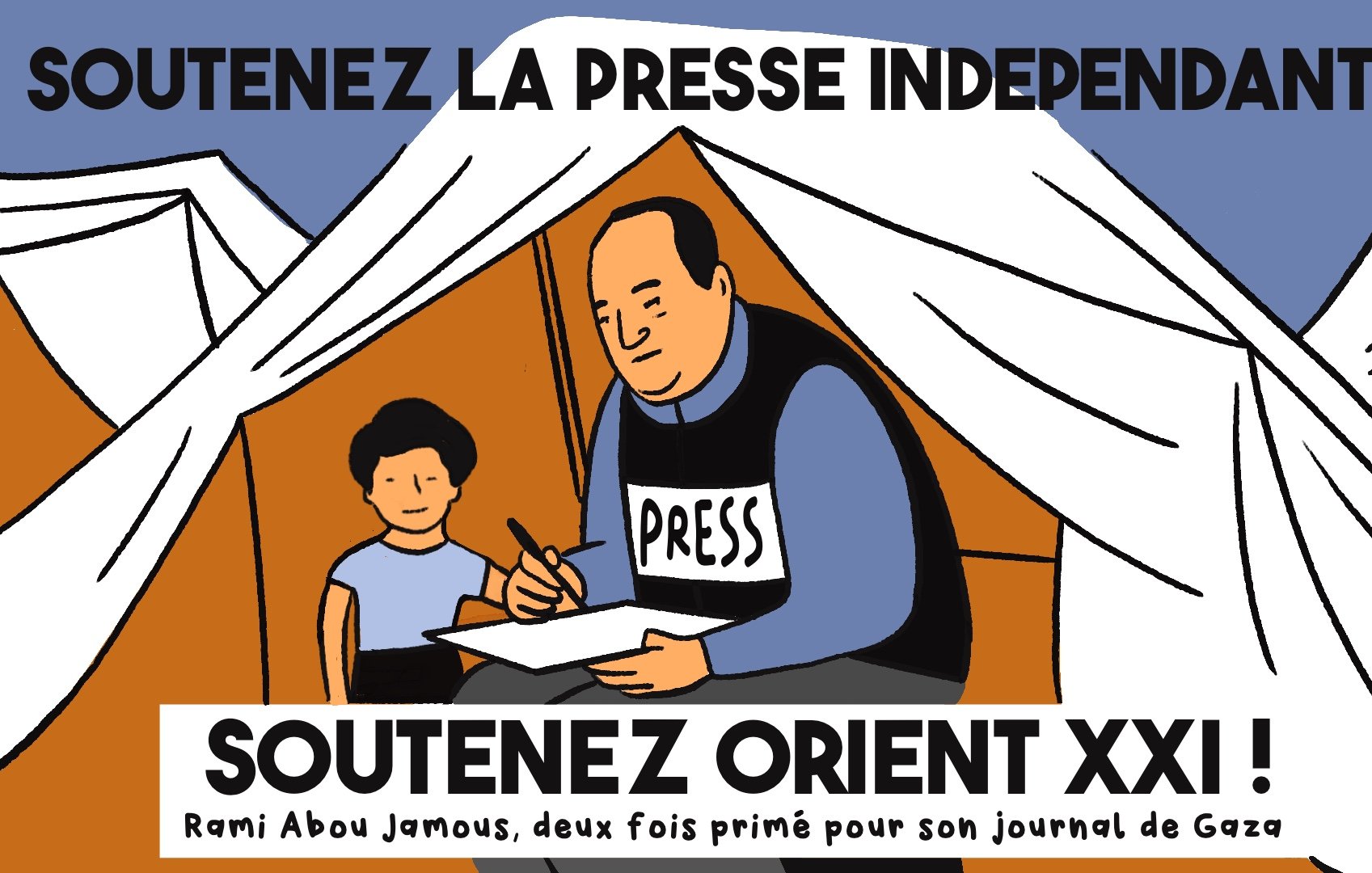 L'image représente un homme assis à une table, habillé d'un gilet avec l'inscription "PRESS". Il écrit ou prend des notes, tandis qu'un enfant se tient à côté de lui. L'arrière-plan suggère un environnement en toile, peut-être des tentes. Le texte en haut encourage à soutenir la presse indépendante, tandis que le bas met en avant le soutien à "Orient XXI" et mentionne Rami Abou Jamous, un journaliste de Gaza ayant reçu des prix pour son travail.