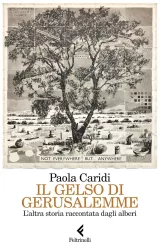 L'immagine presenta la copertina di un libro dal titolo "Il gelso di Gerusalemme" di Paola Caridi. Lo sfondo è di un colore chiaro con un collage di illustrazioni che rappresentano alberi, in particolare un gelso. In alto, c'è una scritta che esprime un messaggio di introspezione o esplorazione. Il nome dell'autrice e il logo dell'editore, Feltrinelli, sono posizionati in modo prominente.