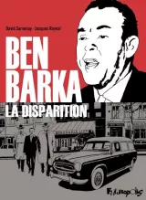 L'image présente une couverture de bande dessinée intitulée "Ben Barka : La Disparition". On y voit un dessin en noir et blanc de l'homme au centre, avec un fond rouge. Deux autres personnages en costume sont visibles, ainsi qu'une voiture ancienne. Cette œuvre semble traiter du mystère entourant la disparition de Mehdi Ben Barka, un opposant politique marocain. Le style artistique est minimaliste, mettant l'accent sur les expressions et l'atmosphère dramatique.